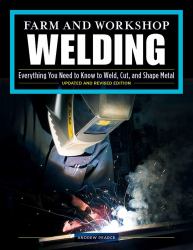 Farm and Workshop Welding, Third Revised Edition : Everything You Need to Know to Weld, Cut, and Shape Metal