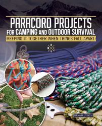 Paracord Projects for Camping and Outdoor Survival : Practical and Essential Uses for the Ultimate Tool in Your Pack