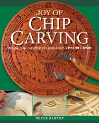 Joy of Chip Carving : Step-By-Step Instructions and Designs from a Master Carver