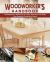 Woodworker's Handbook : The Beginner's Reference to Tools, Materials, and Skills, Plus Essential Projects to Make