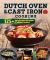 Dutch Oven and Cast Iron Cooking, Revised and Expanded Third Edition : 125+ Tasty Recipes for Indoor and Outdoor Cooking