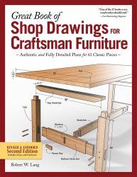 Great Book of Shop Drawings for Craftsman Furniture, Revised and Expanded Second Edition : Authentic and Fully Detailed Plans for 61 Classic Pieces