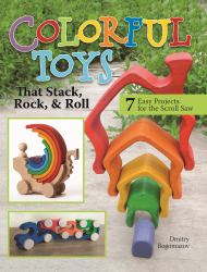 Colorful Toys That Stack, Rock, and Roll : 7 Easy Projects for the Scroll Saw