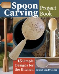 Spoon Carving Project Book : 15 Simple Designs for the Kitchen