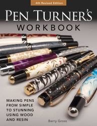 Pen Turner's Workbook, Revised 4th Edition : The Best-Selling Guide for Making Pens Using Wood and Resin