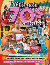 The Ultimate 70s Collection : Iconic Musicians and Albums, Movies That Defined a Generation, Legendary Toys and Videogames