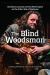 The Blind Woodsman : One Man's Journey to Find His Purpose on the Other Side of Darkness