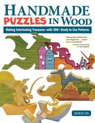 Handmade Puzzles in Wood : Making Interlocking Treasures--With 200+ Ready-to-Use Patterns