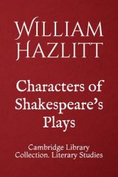 Characters of Shakespeare's Plays : Cambridge Library Collection. Literary Studies