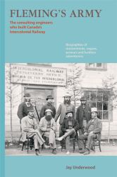 Fleming's Army : The civil engineers who built Canada's Intercolonial Railway