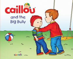 Caillou : And the Big Bully