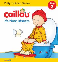 Caillou, No More Diapers: STEP 2 : Potty Training Series