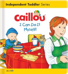 Caillou : I Can Do It Myself!