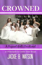 Crowned : A Pageant Girl's Devotional