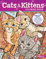 Cats and Kittens Coloring Book : Color and Learn about Tabbies, Persians, Siamese and Many More Super Cute Felines!