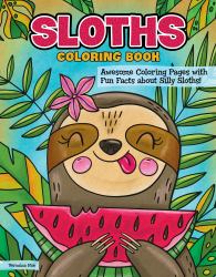 Sloths Coloring Book : Awesome Coloring Pages with Fun Facts about Silly Sloths!