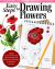 Easy Steps to Drawing Flowers : Failsafe Lessons for Drawing Floral and Botanical Elements for Journaling, for Stationery, for Keeps