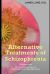 Alternative Treatments of Schizophrenia : Safe, Effective and Affordable Approaches and How to Use Them