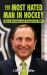 The Most Hated Man in Hockey : Gary Bettman and Corporate NHL