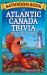 Bathroom Book of Atlantic Canada Trivia : Weird, Wacky and Wild