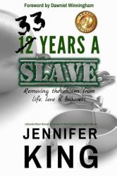 33 Years a Slave : Removing the Chains from Life, Love and Business