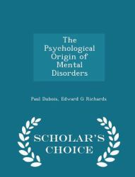 The Psychological Origin of Mental Disorders - Scholar's Choice Edition