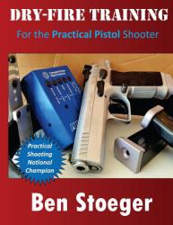 Dry-Fire Training : For the Practical Pistol Shooter