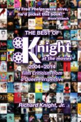 The Best of Knight at the Movies 2004-2014 : Film Criticism from a Queer Perspective