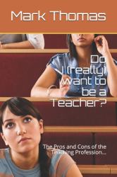 Do I (really) Want to Be a Teacher? : The Pros and Cons of the Teaching Profession...