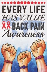 Every Life Has Value Back Pain Awareness : College Ruled Back Pain Awareness Journal, Diary, Notebook 6 X 9 Inches with 100 Pages