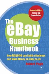 The EBay Business Handbook : How Anyone Can Build a Business and Make Money on EBay