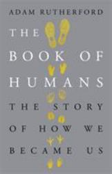 The Book of Humans : The Story of How We Became Us