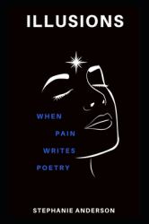 Illusions : When Pain Writes Poetry