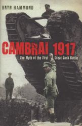 Cambrai 1917 : The Myth of the First Great Tank Battle