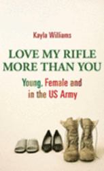 Love My Rifle More Than You : Young and Female in the U.S. Army