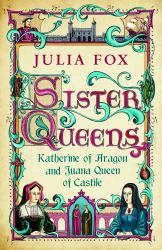 Katherine of Aragon : Katherine of Aragon and Juana Queen of Castile