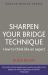 Sharpen Your Bridge Technique