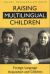 Raising Multilingual Children : Foreign Language Acquisition and Children