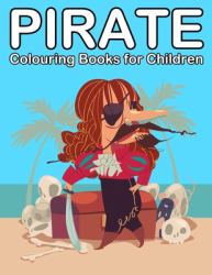 Pirate Colouring Books for Children : Pirate Books for 4-7 Years Old