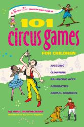 101 Circus Games for Children : Juggling Clowning Balancing Acts Acrobatics Animal Numbers