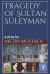 Tragedy of Sultan Süleyman : A Play By