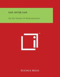 Life after Life : Or the Theory of Reincarnation