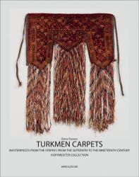 Turkmen Carpets : Masterpieces from the Steppes from the Sixteenth to the Nineteenth Century