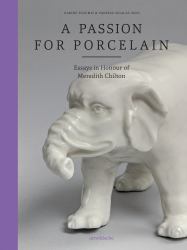 A Passion for Porcelain : Essays in Honour of Meredith Chilton