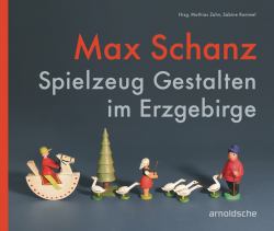 Max Schanz : Spielzeug Gestalten Im Erzgebirge