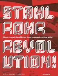 Stahlrohr Revolution! : Kálmán Lengyel, Marcel Breuer, Anton Lorenz und das Neue Möbel