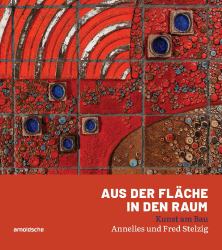 Aus der Fläche in Den Raum : Kunst Am Bau - Annelies und Fred Stelzig