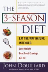 The 3-Season Diet : Eat the Way Nature Intended: Lose Weight, Beat Food Cravings, and Get Fit