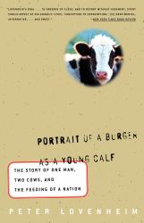 Portrait of a Burger as a Young Calf : The Story of One Man, Two Cows, and the Feeding of a Nation