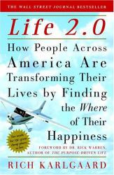 Life 2. 0 : How People Across America Are Transforming Their Lives by Finding the Where of Their Happiness